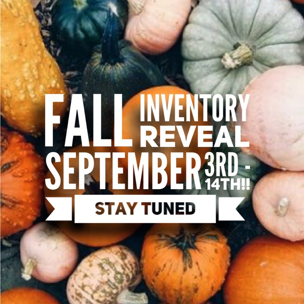 Fall inventory coming soon!!